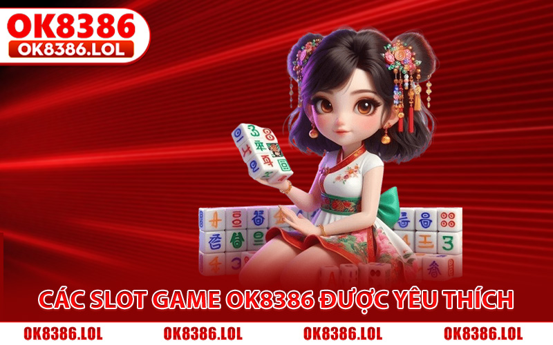 Nổ Hũ Ok8386 - Trải Nghiệm Các Tựa Slot Đẳng Cấp 5 Sao 3 Các tựa slot game Ok8386 được nhiều game thủ yêu thích