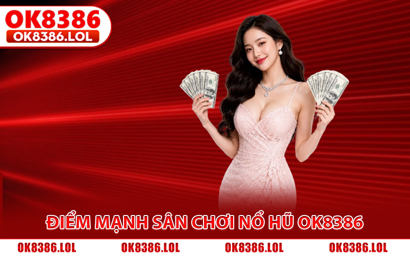 Nổ Hũ Ok8386 - Trải Nghiệm Các Tựa Slot Đẳng Cấp 5 Sao 2 Điểm mạnh nổi bật làm nên sức hút cho sân chơi nổ hũ Ok8386