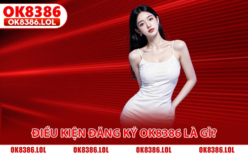 Đăng Ký Ok8386 - Cách Tạo Tài Khoản Chính Chủ Nhận Ngay 68K 2 Điều kiện đăng ký Ok8386 thành công là gì?