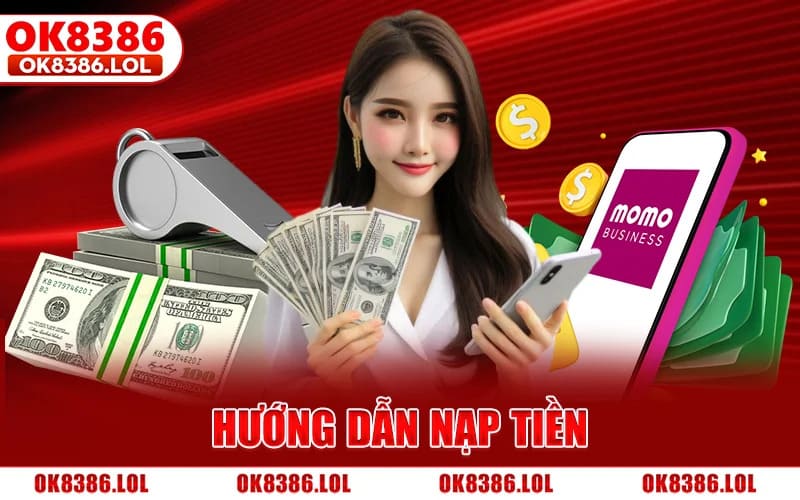 Nạp Tiền Ok8386 - Quy Trình Chuyển Vốn, Nhanh, Đa Kênh 1 Hướng Dẫn Nạp Tiền