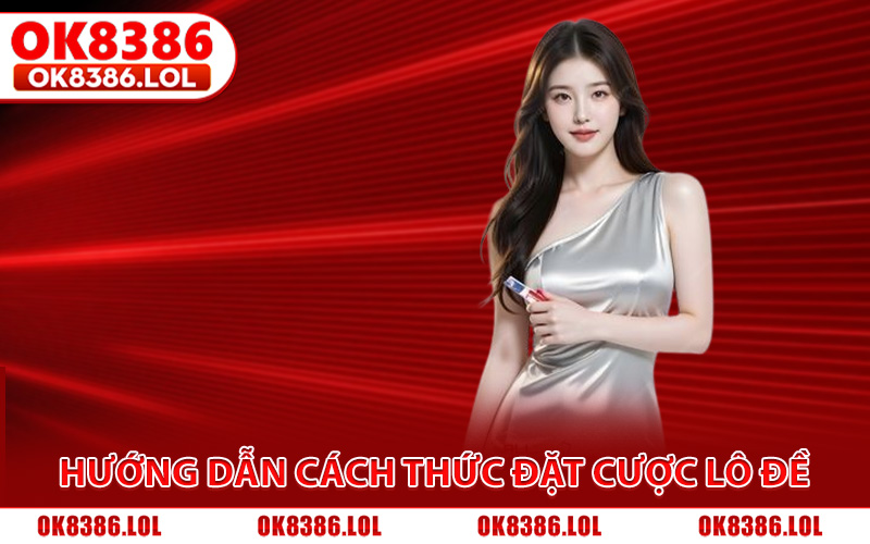 Hướng dẫn cách thức đặt cược lô đề từng ván