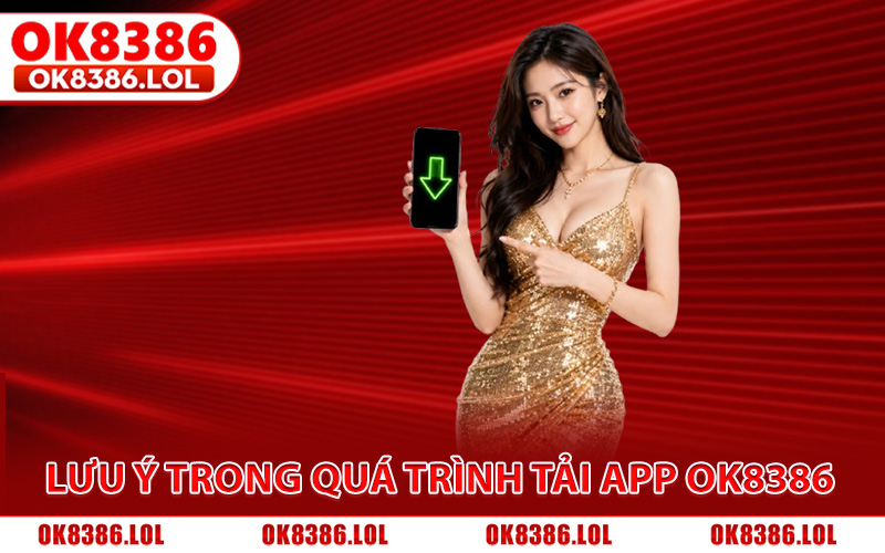 Tải App Ok8386 - Hướng Dẫn Cài Đặt Ứng Dụng iOS, Android 4 Lưu ý quan trọng trong quá trình tải app Ok8386