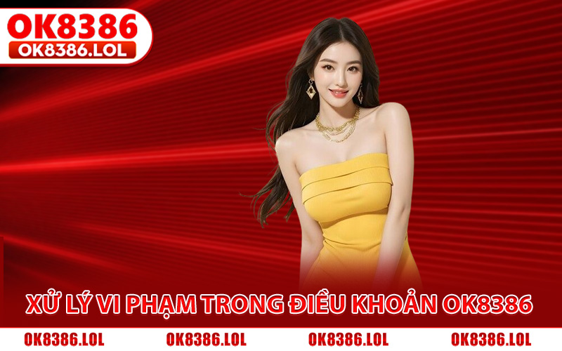 Điều Khoản Ok8386 - Cập Nhật Mới Các Quy Định Năm 2026 3 Nguyên tắc xử lý vi phạm trong điều khoản Ok8386