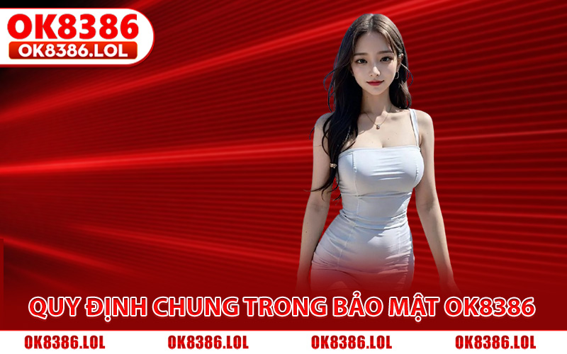 Quy định chung trong chính sách bảo mật Ok8386