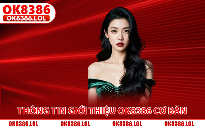 Giới Thiệu Ok8386 - Thương Hiệu Cá Cược #1 Đông Nam Á 1 Thông tin giới thiệu Ok8386 cơ bản nhất