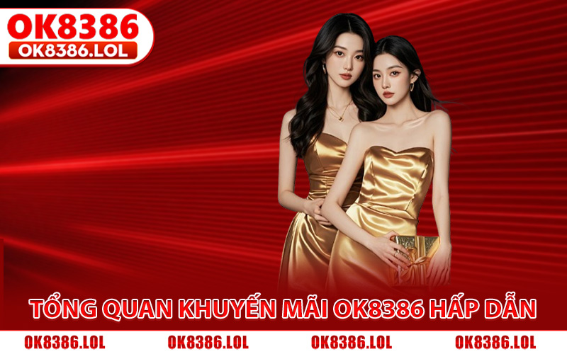 Tổng quan về các chương trình khuyến mãi Ok8386 hấp dẫn