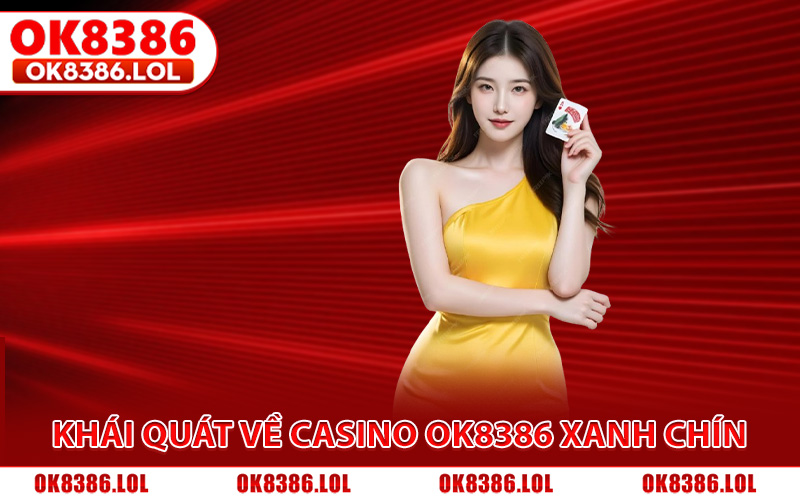 Vài nét khái quát về sân chơi Casino Ok8386 xanh chín